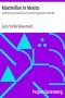 [Gutenberg 5997] • Maximilian in Mexico: A Woman's Reminiscences of the French Intervention 1862-1867